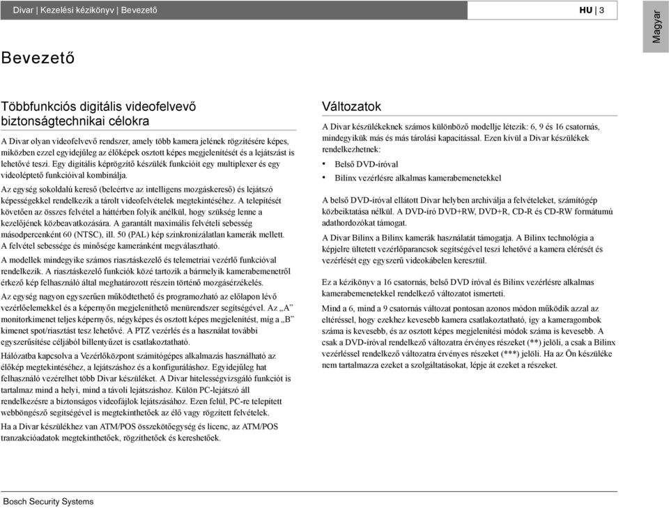 Egy digitális képrögzítő készülék funkcióit egy multiplexer és egy videoléptető funkcióival kombinálja.