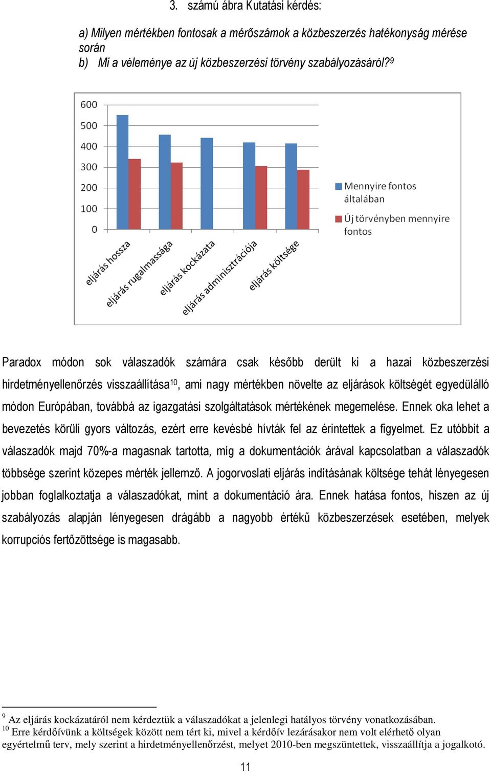 Európában, továbbá az igazgatási szolgáltatások mértékének megemelése. Ennek oka lehet a bevezetés körüli gyors változás, ezért erre kevésbé hívták fel az érintettek a figyelmet.