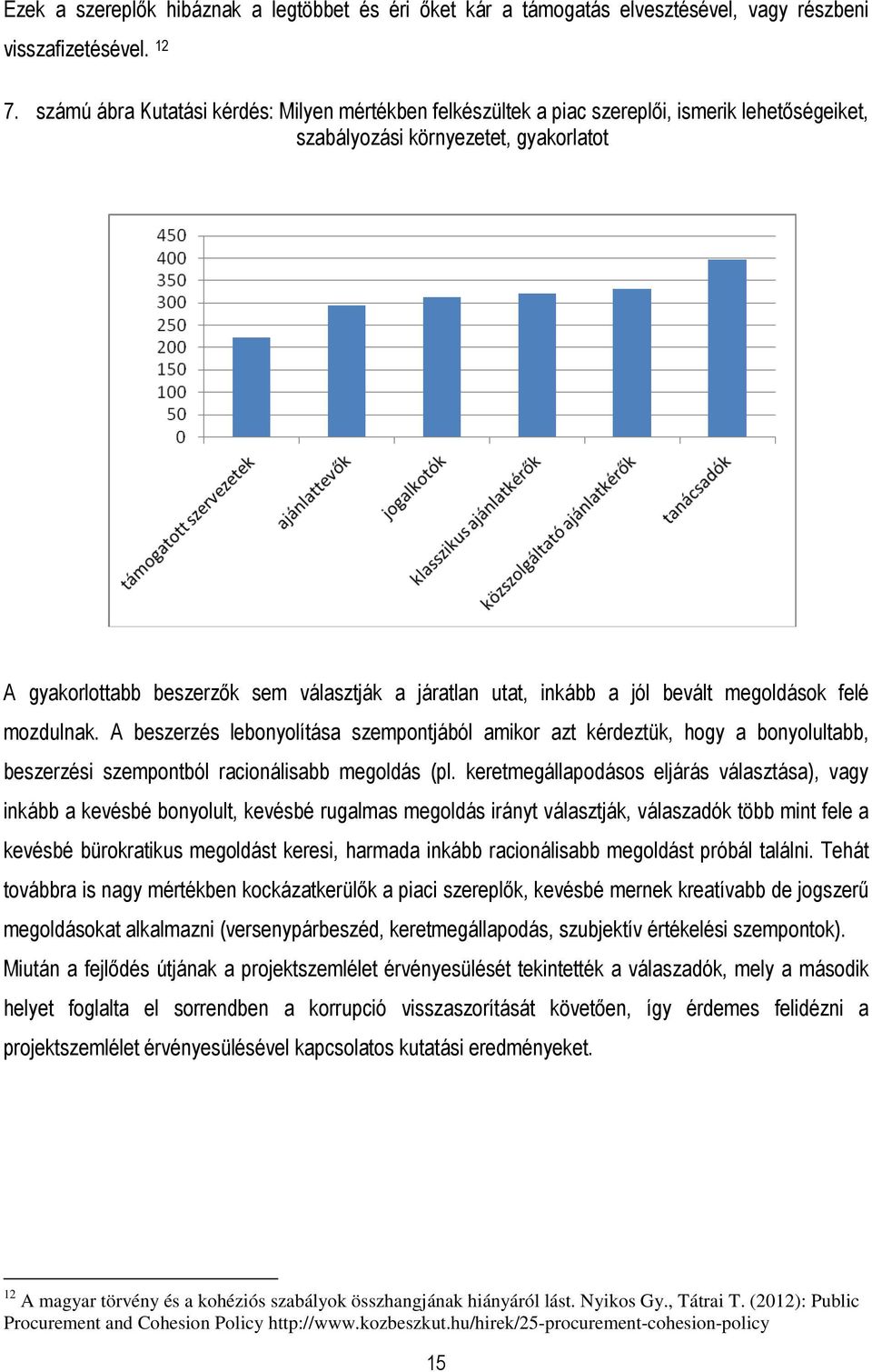 inkább a jól bevált megoldások felé mozdulnak. A beszerzés lebonyolítása szempontjából amikor azt kérdeztük, hogy a bonyolultabb, beszerzési szempontból racionálisabb megoldás (pl.