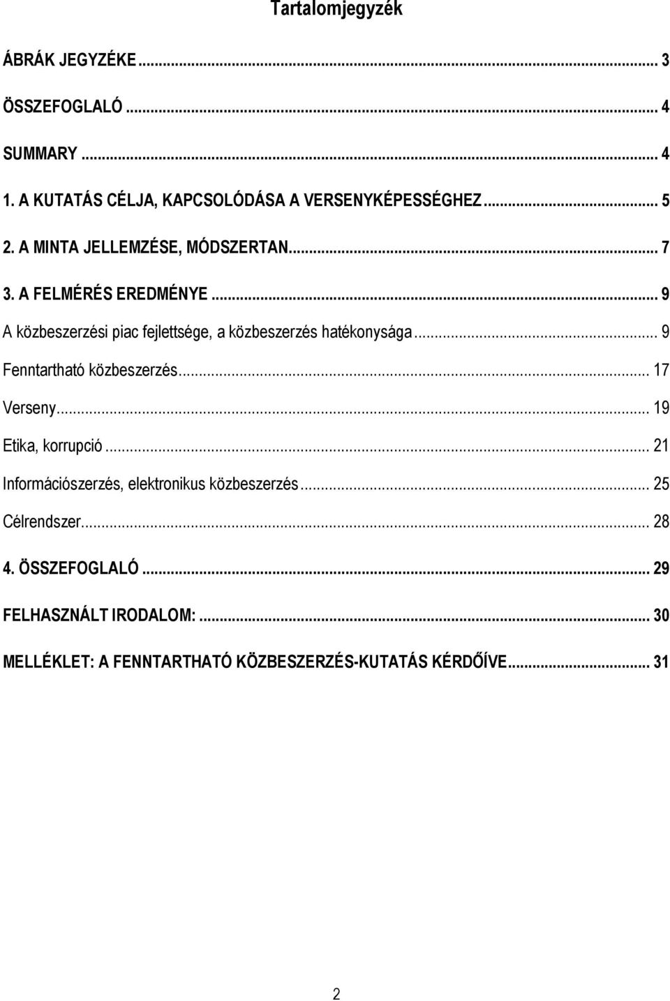 .. 9 Fenntartható közbeszerzés... 17 Verseny... 19 Etika, korrupció... 21 Információszerzés, elektronikus közbeszerzés.