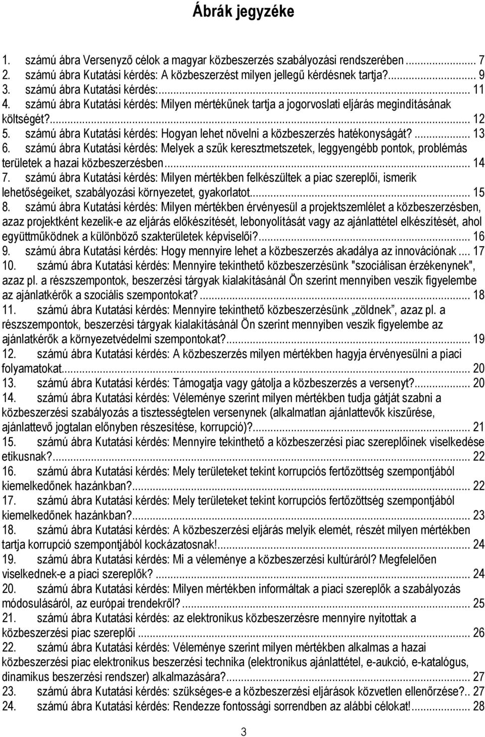 számú ábra Kutatási kérdés: Hogyan lehet növelni a közbeszerzés hatékonyságát?... 13 6.