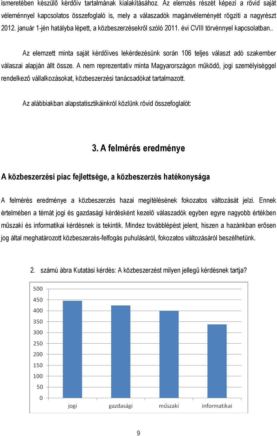 . Az elemzett minta saját kérdıíves lekérdezésünk során 106 teljes választ adó szakember válaszai alapján állt össze.