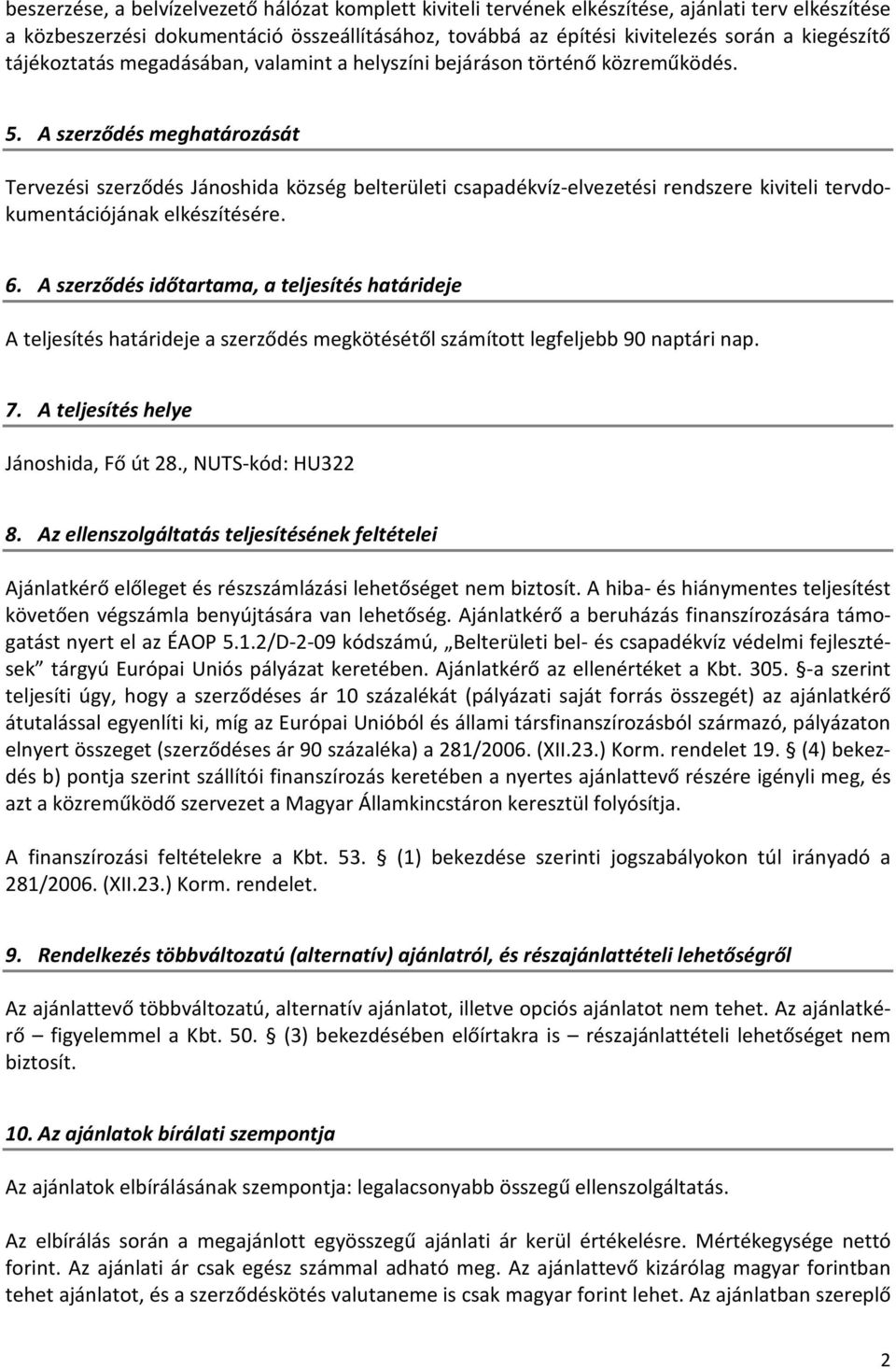 A szerződés meghatározását Tervezési szerződés Jánoshida község belterületi csapadékvíz-elvezetési rendszere kiviteli tervdokumentációjának elkészítésére. 6.