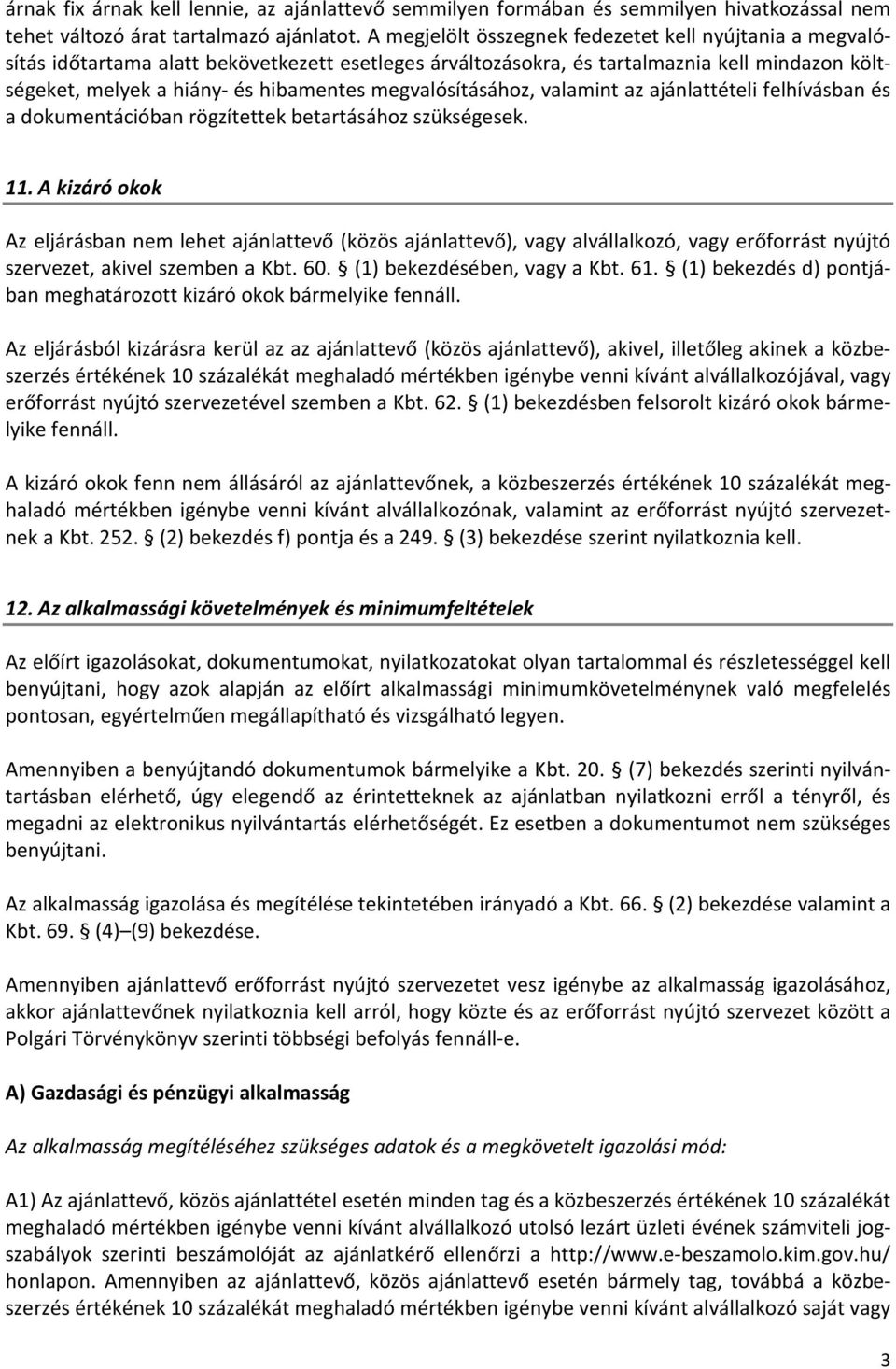 megvalósításához, valamint az ajánlattételi felhívásban és a dokumentációban rögzítettek betartásához szükségesek. 11.