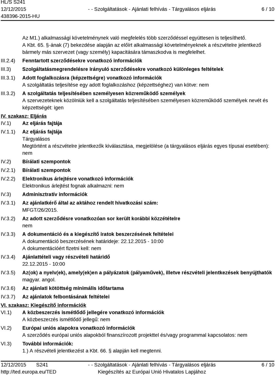 Fenntartott szerződésekre vonatkozó információk Szolgáltatásmegrendelésre irányuló szerződésekre vonatkozó különleges feltételek Adott foglalkozásra (képzettségre) vonatkozó információk A