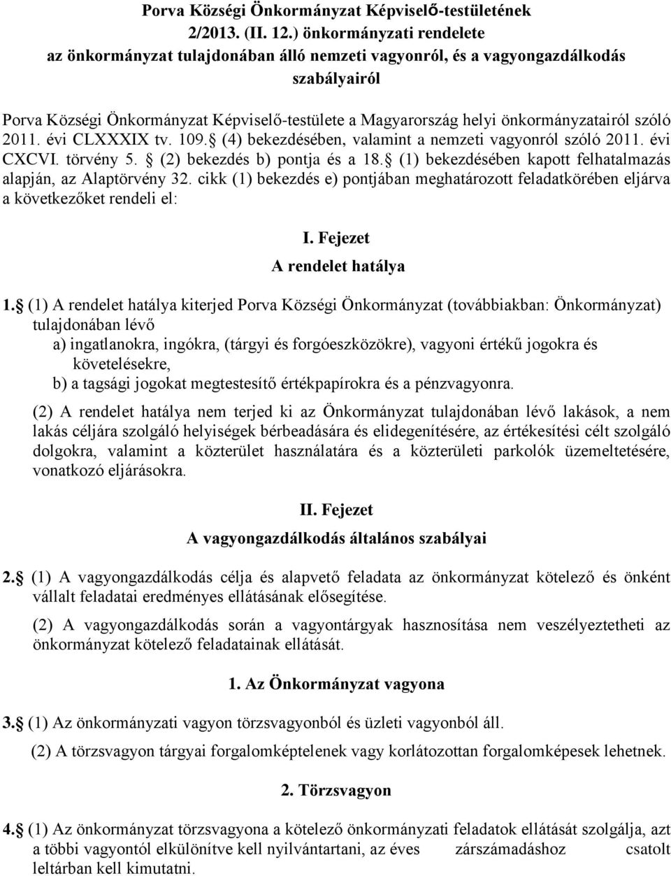 önkormányzatairól szóló 2011. évi CLXXXIX tv. 109. (4) bekezdésében, valamint a nemzeti vagyonról szóló 2011. évi CXCVI. törvény 5. (2) bekezdés b) pontja és a 18.