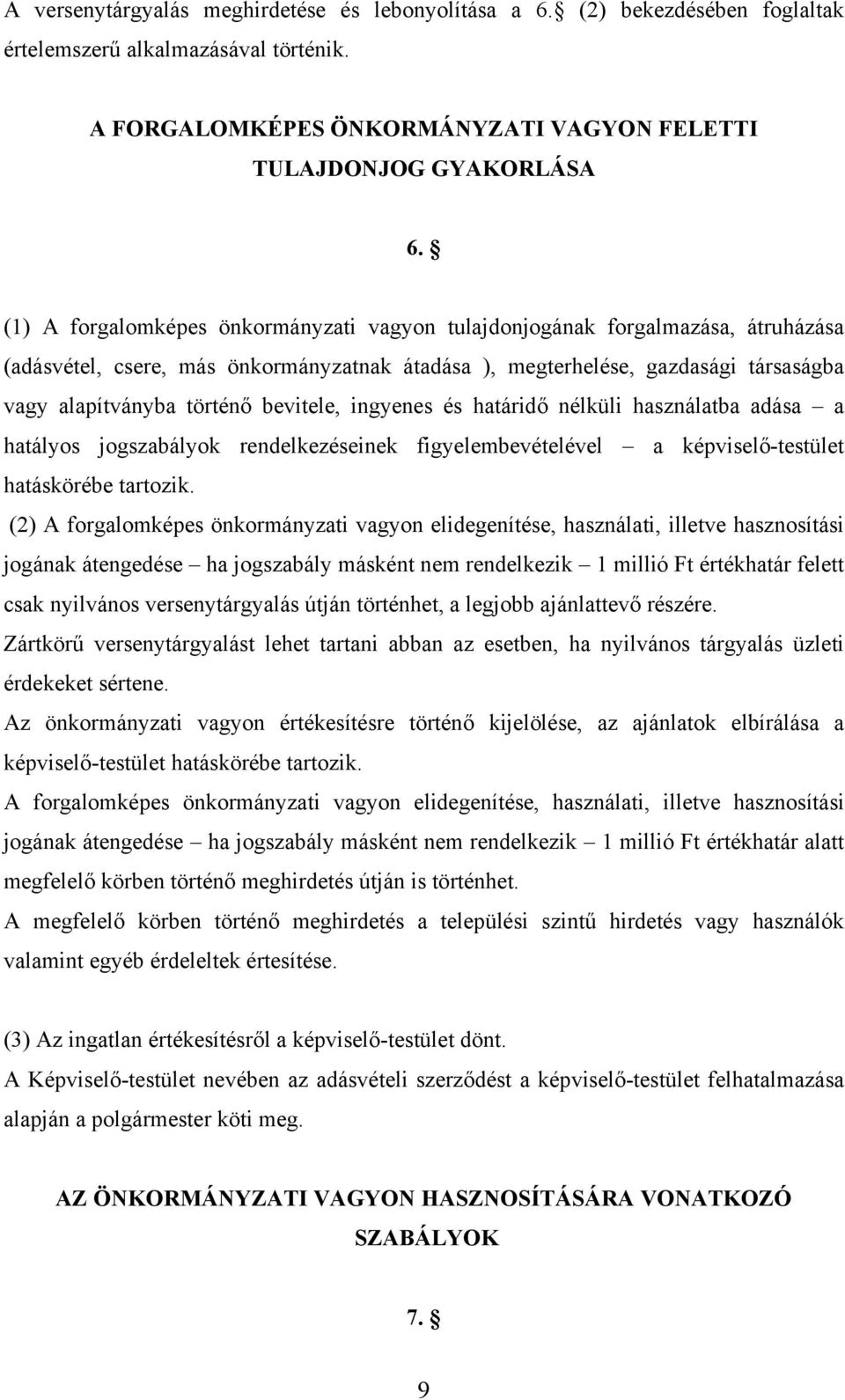 bevitele, ingyenes és határidő nélküli használatba adása a hatályos jogszabályok rendelkezéseinek figyelembevételével a képviselő-testület hatáskörébe tartozik.