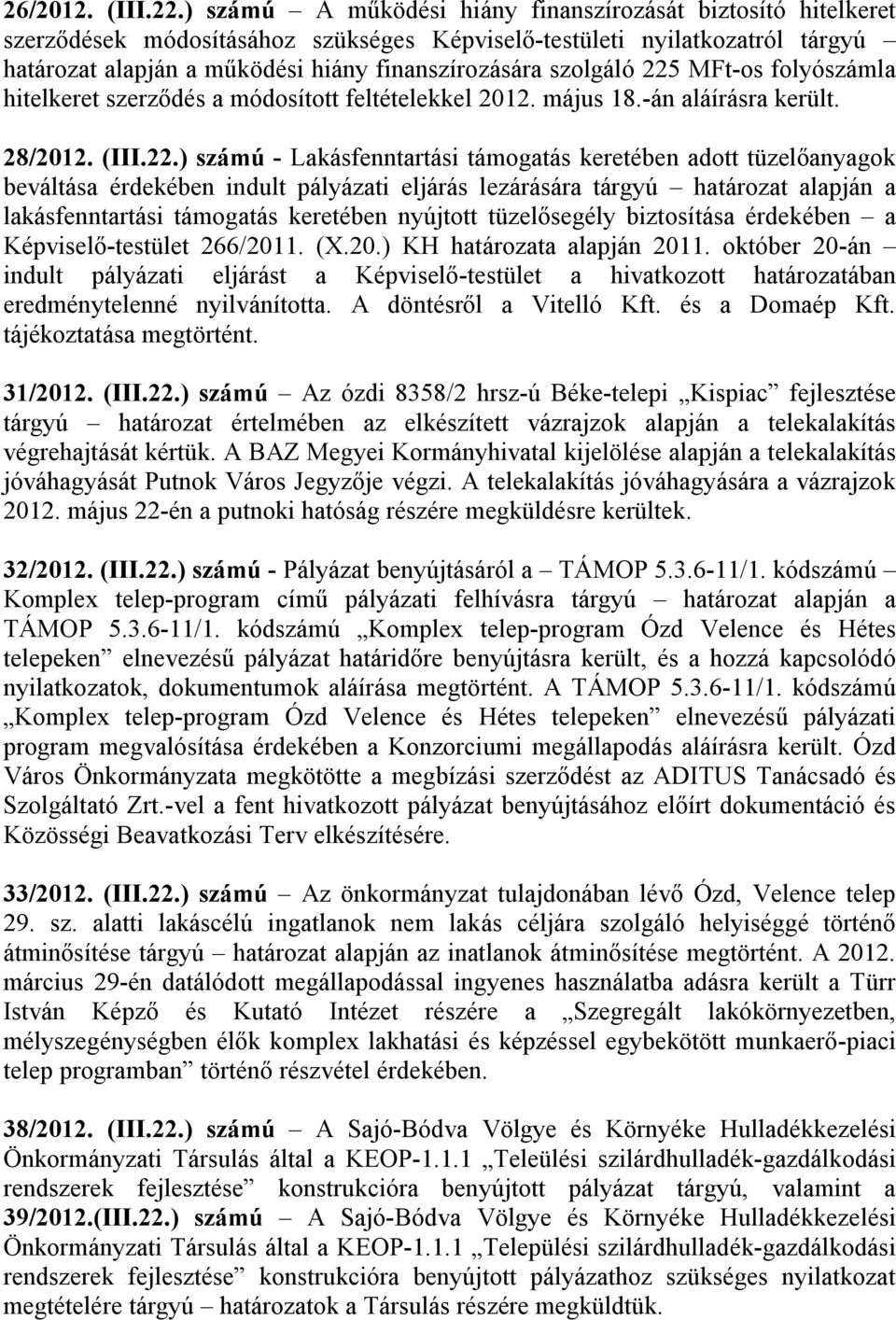 MFt-os folyószámla hitelkeret szerződés a módosított feltételekkel 2012. május 18.-án aláírásra került. 28/2012. (III.22.