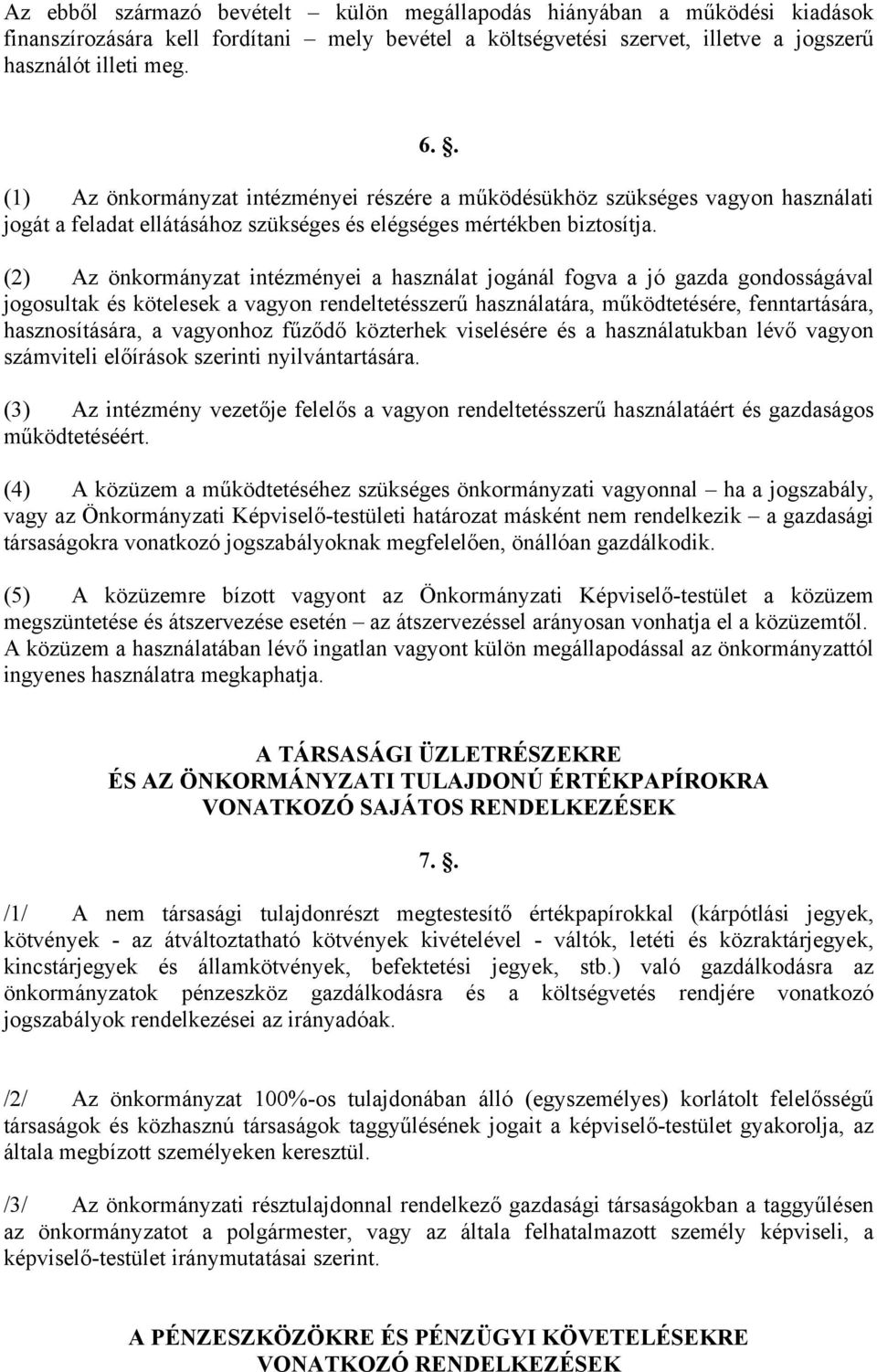 (2) Az önkormányzat intézményei a használat jogánál fogva a jó gazda gondosságával jogosultak és kötelesek a vagyon rendeltetésszerű használatára, működtetésére, fenntartására, hasznosítására, a