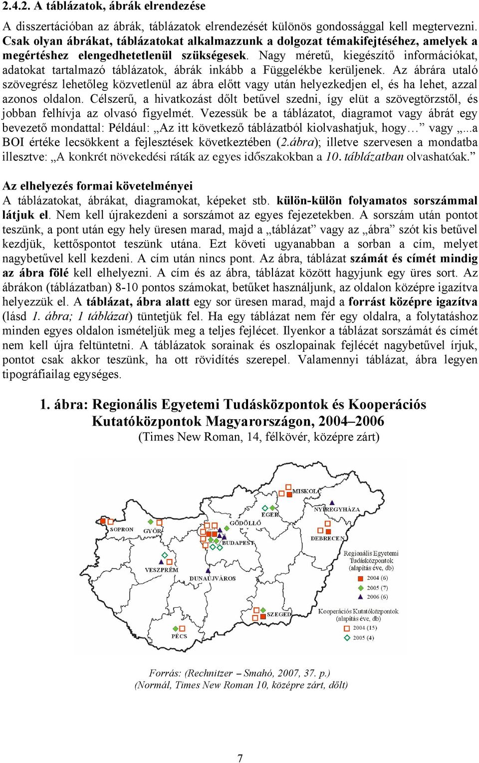 Nagy méretű, kiegészítő információkat, adatokat tartalmazó táblázatok, ábrák inkább a Függelékbe kerüljenek.