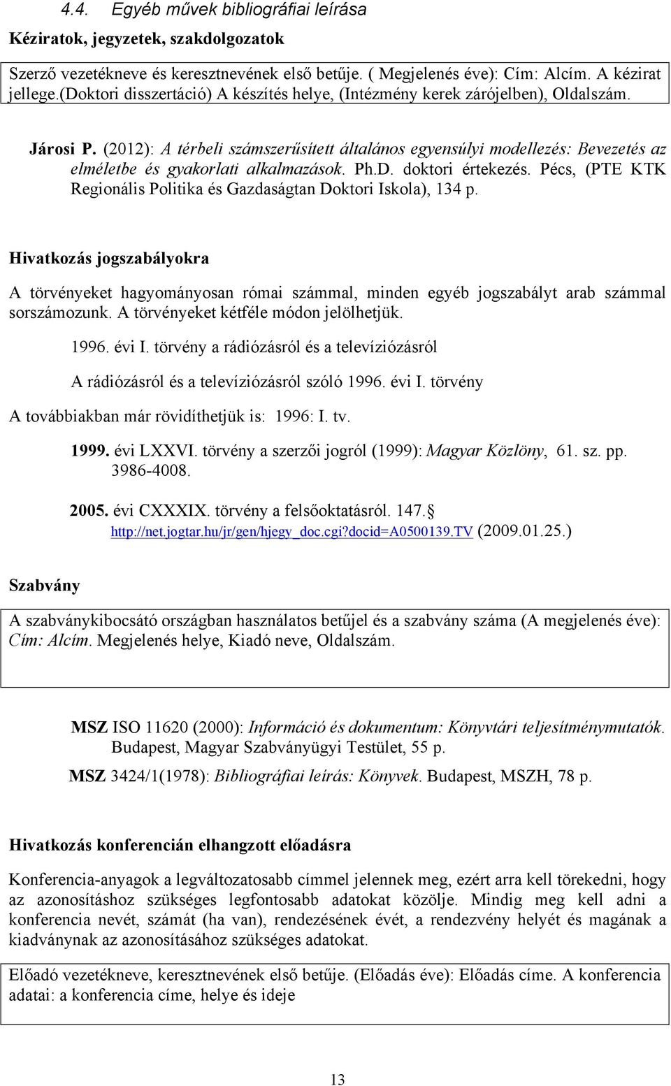 (2012): A térbeli számszerűsített általános egyensúlyi modellezés: Bevezetés az elméletbe és gyakorlati alkalmazások. Ph.D. doktori értekezés.