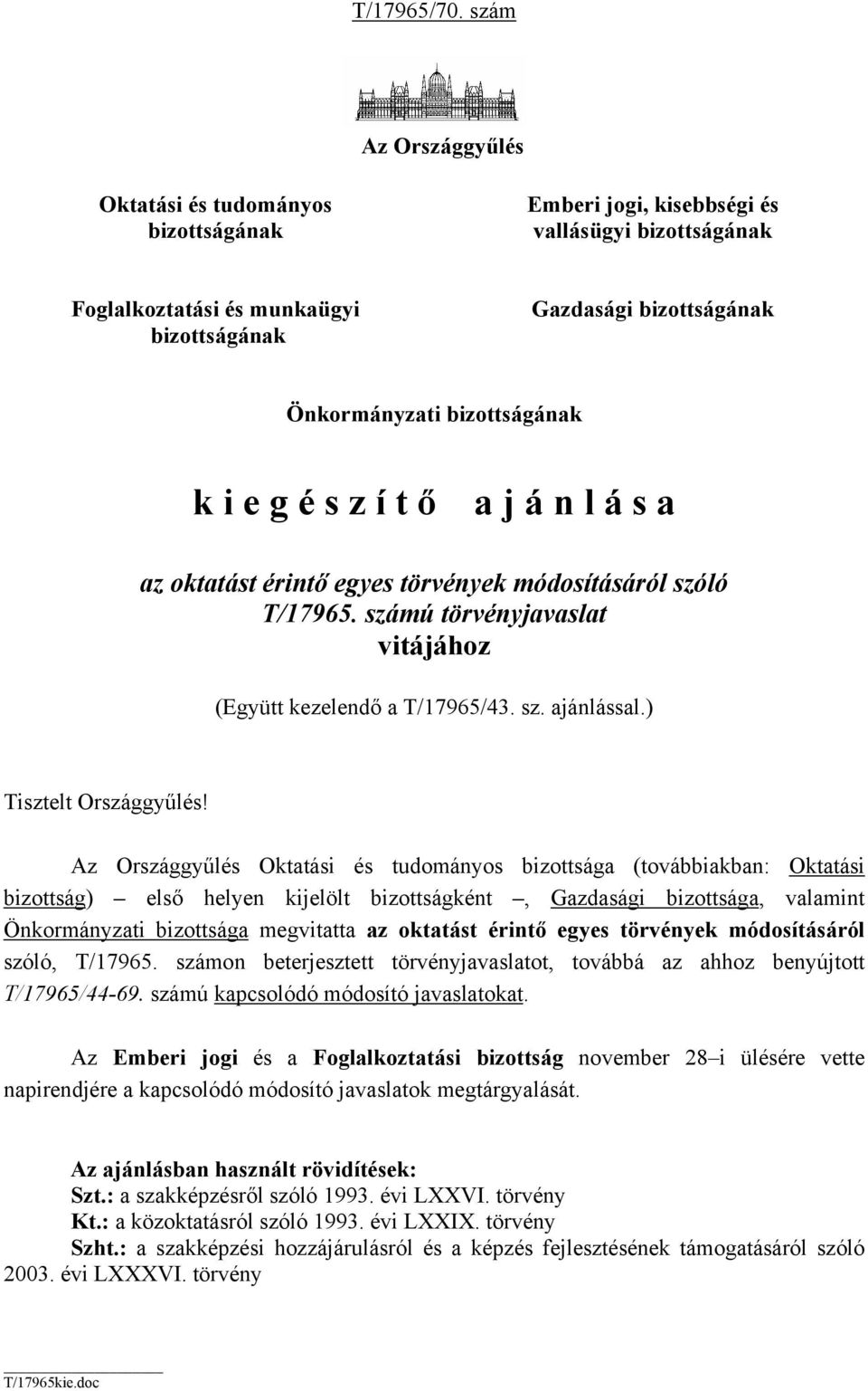 bizottságának k i e g é s z í t ő a j á n l á s a az oktatást érintő egyes törvények módosításáról szóló T/17965. számú törvényjavaslat vitájához (Együtt kezelendő a T/17965/43. sz. ajánlással.