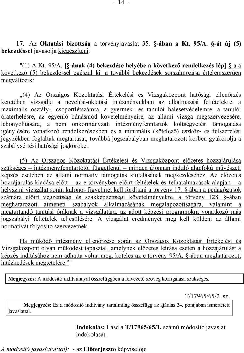 [ -ának (4) bekezdése helyébe a következő rendelkezés lép] -a a következő (5) bekezdéssel egészül ki, a további bekezdések sorszámozása értelemszerűen megváltozik: (4) Az Országos Közoktatási