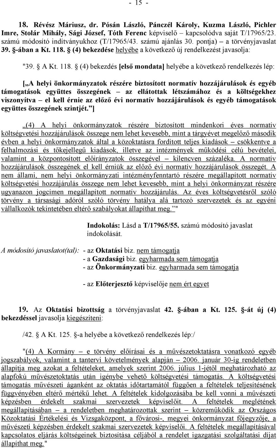 (4) bekezdése helyébe a következő új rendelkezést javasolja: "39. A Kt. 118.