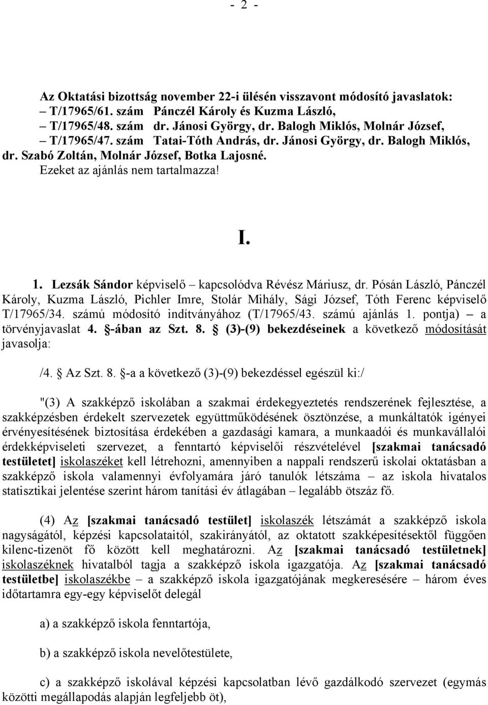 Lezsák Sándor képviselő kapcsolódva Révész Máriusz, dr. Pósán László, Pánczél Károly, Kuzma László, Pichler Imre, Stolár Mihály, Sági József, Tóth Ferenc képviselő T/17965/34.