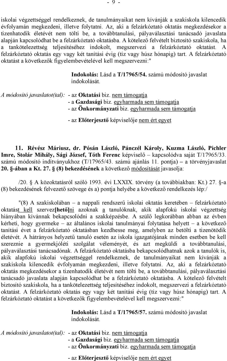 A kötelező felvételt biztosító szakiskola, ha a tankötelezettség teljesítéséhez indokolt, megszervezi a felzárkóztató oktatást.