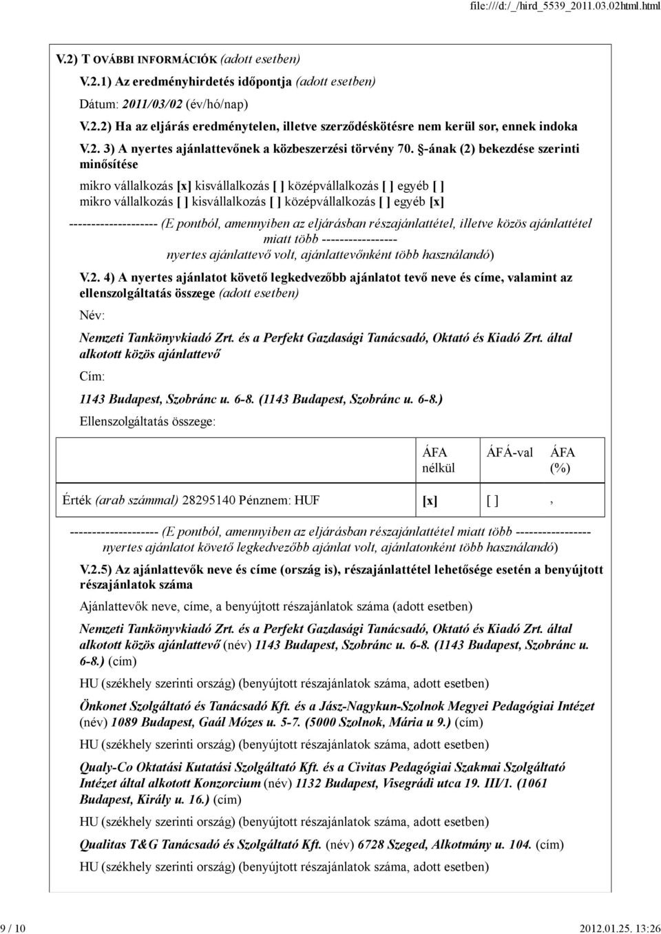 -ának (2) bekezdése szerinti minősítése mikro vállalkozás [x] kisvállalkozás [ ] középvállalkozás [ ] egyéb [ ] mikro vállalkozás [ ] kisvállalkozás [ ] középvállalkozás [ ] egyéb [x]