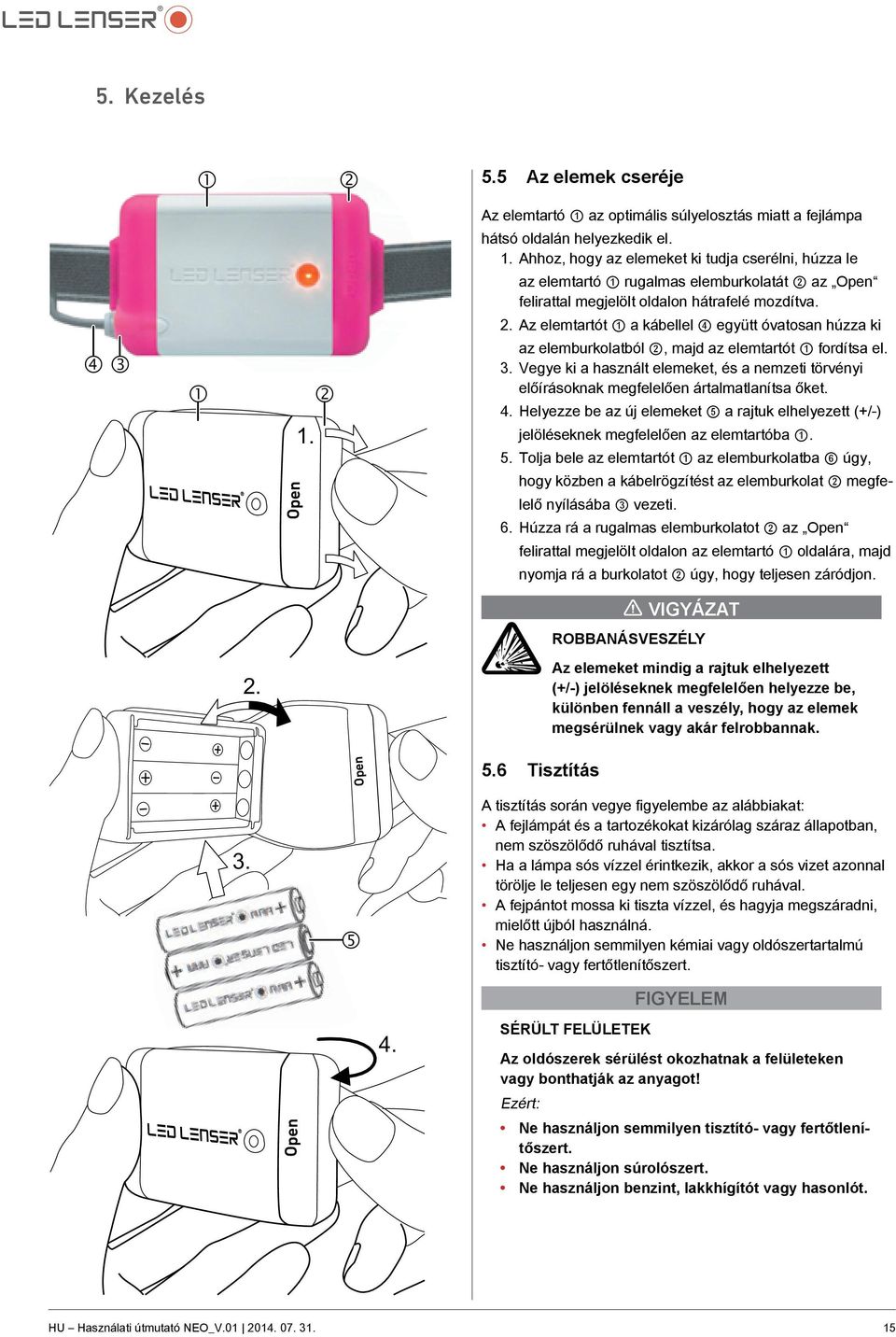 4. Helyezze be az új elemeket 5 a rajtuk elhelyezett (+/-) jelöléseknek megfelelően az elemtartóba 1. 5. Tolja bele az elemtartót 1 az elemburkolatba 6 úgy, hogy közben a kábelrögzítést az elemburkolat 2 megfelelő nyílásába 3 vezeti.