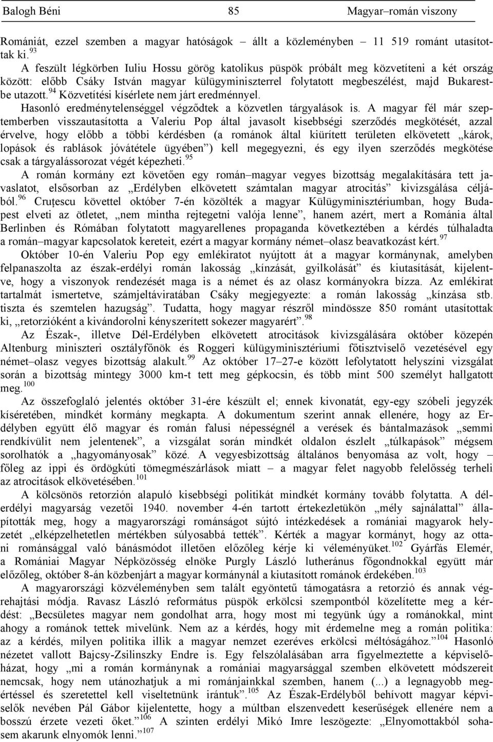 94 Közvetítési kísérlete nem járt eredménnyel. Hasonló eredménytelenséggel végződtek a közvetlen tárgyalások is.