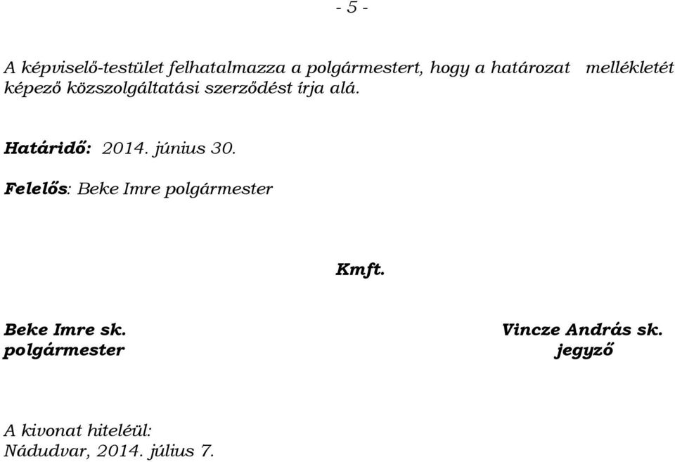 Határidő: 2014. június 30. Felelős: Beke Imre polgármester Kmft.