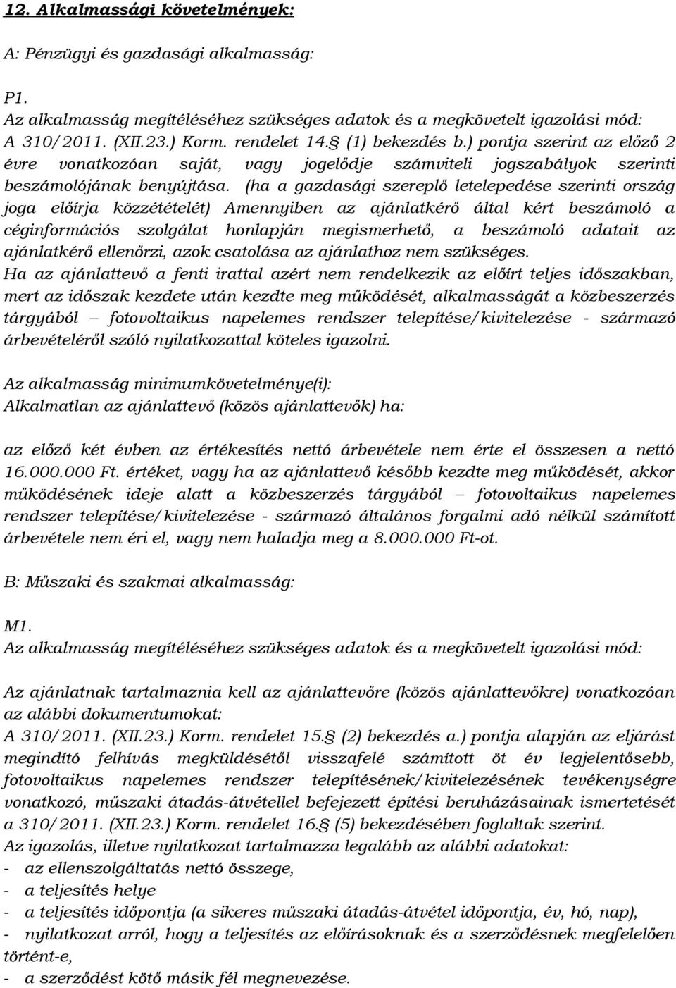 (ha a gazdasági szereplő letelepedése szerinti ország joga előírja közzétételét) Amennyiben az ajánlatkérő által kért beszámoló a céginformációs szolgálat honlapján megismerhető, a beszámoló adatait