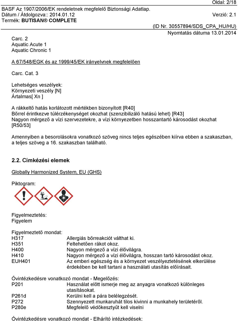 Nagyon mérgező a vízi szervezetekre, a vízi környezetben hosszantartó károsodást okozhat [R50/53] Amennyiben a besorolásokra vonatkozó szöveg nincs teljes egészében kiírva ebben a szakaszban, a