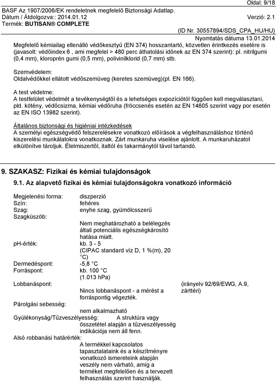 A test védelme: A testfelület védelmét a tevékenységtől és a lehetséges expozíciótól függően kell megválasztani, pld.