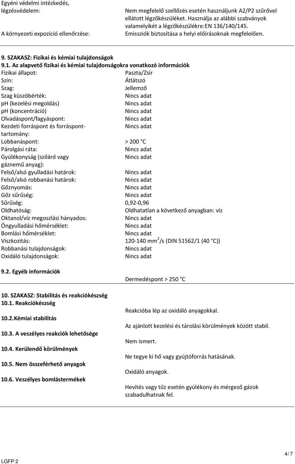 6/140/145. Emissziók biztosítása a helyi előírásoknak megfelelően. 9. SZAKASZ: Fizikai és kémiai tulajdonságok 9.1. Az alapvető fizikai és kémiai tulajdonságokra vonatkozó információk Fizikai