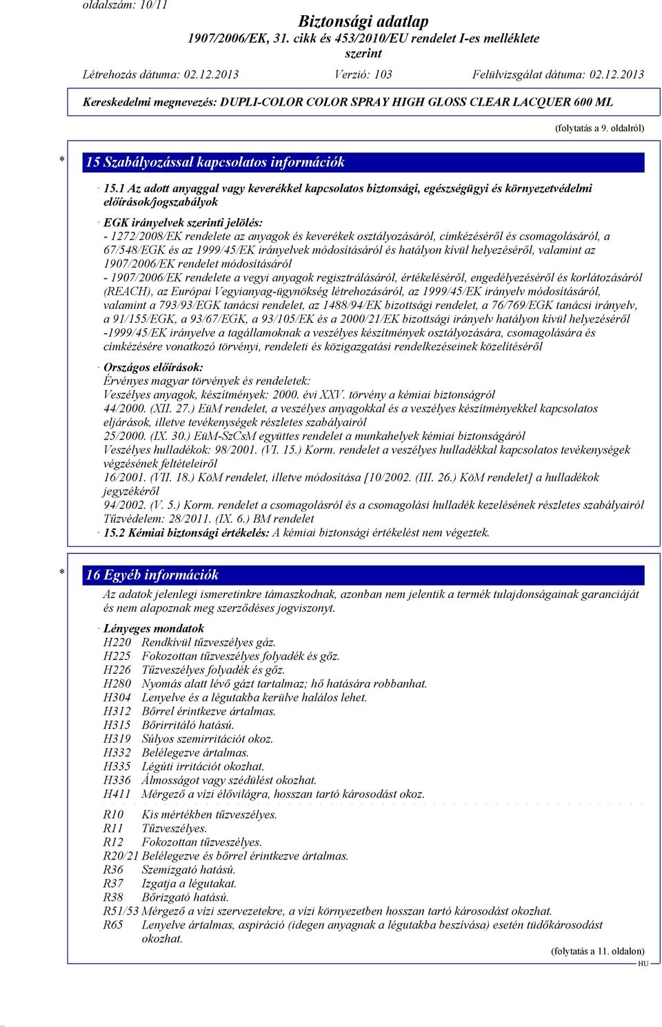 osztályozásáról, címkézéséről és csomagolásáról, a 67/548/EGK és az 1999/45/EK irányelvek módosításáról és hatályon kívül helyezéséről, valamint az 1907/2006/EK rendelet módosításáról - 1907/2006/EK