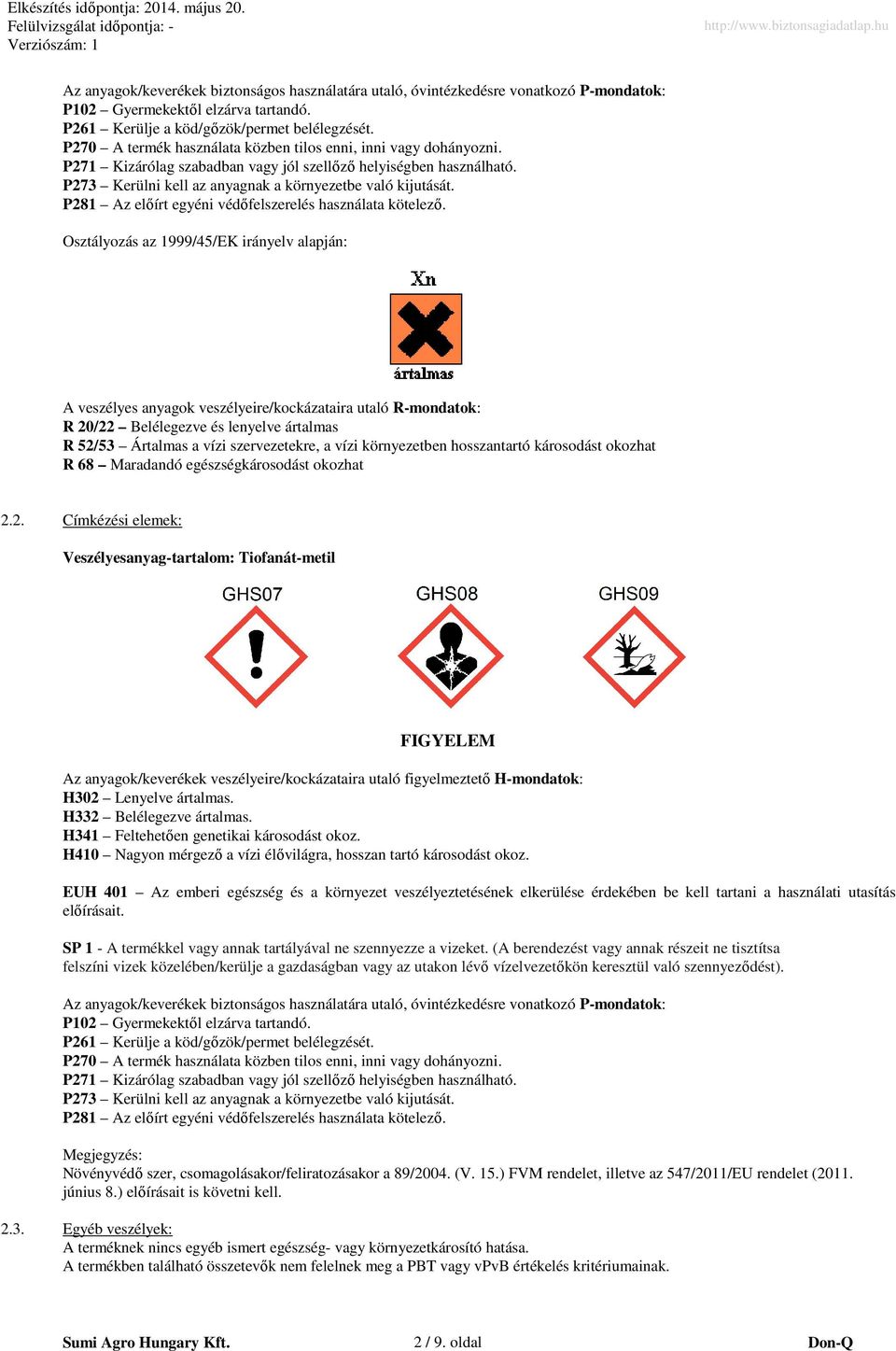 P281 Az előírt egyéni védőfelszerelés használata kötelező.