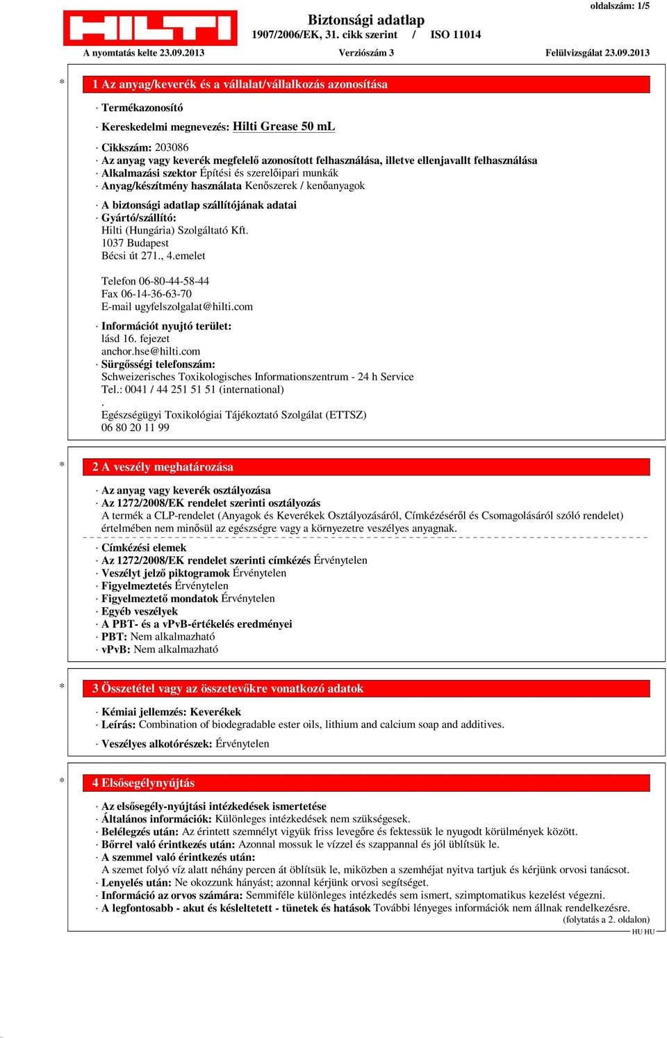 Szolgáltató Kft. 1037 Budapest Bécsi út 271., 4.emelet Telefon 06-80-44-58-44 Fax 06-14-36-63-70 E-mail ugyfelszolgalat@hilti.com Információt nyujtó terület: lásd 16. fejezet anchor.hse@hilti.