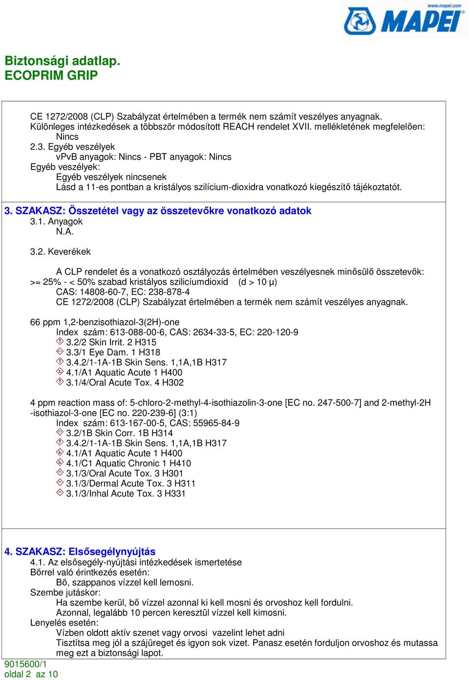 SZAKASZ: Összetétel vagy az összetevıkre vonatkozó adatok 3.1. Anyagok 3.2.