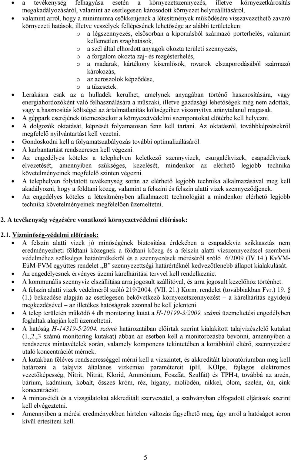 származó porterhelés, valamint kellemetlen szaghatások, o a szél által elhordott anyagok okozta területi szennyezés, o a forgalom okozta zaj- és rezgésterhelés, o a madarak, kártékony kisemlősök,