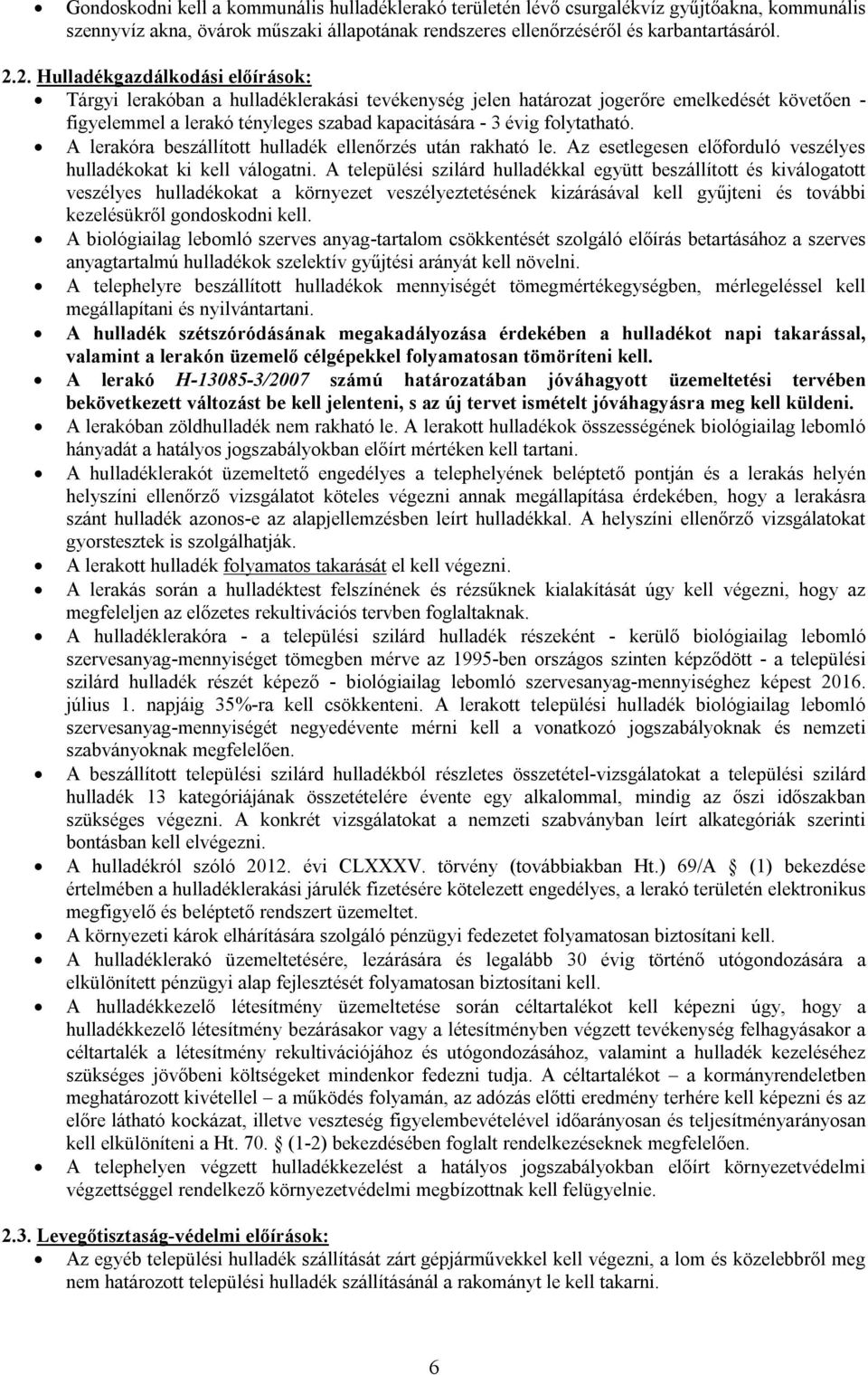 folytatható. A lerakóra beszállított hulladék ellenőrzés után rakható le. Az esetlegesen előforduló veszélyes hulladékokat ki kell válogatni.