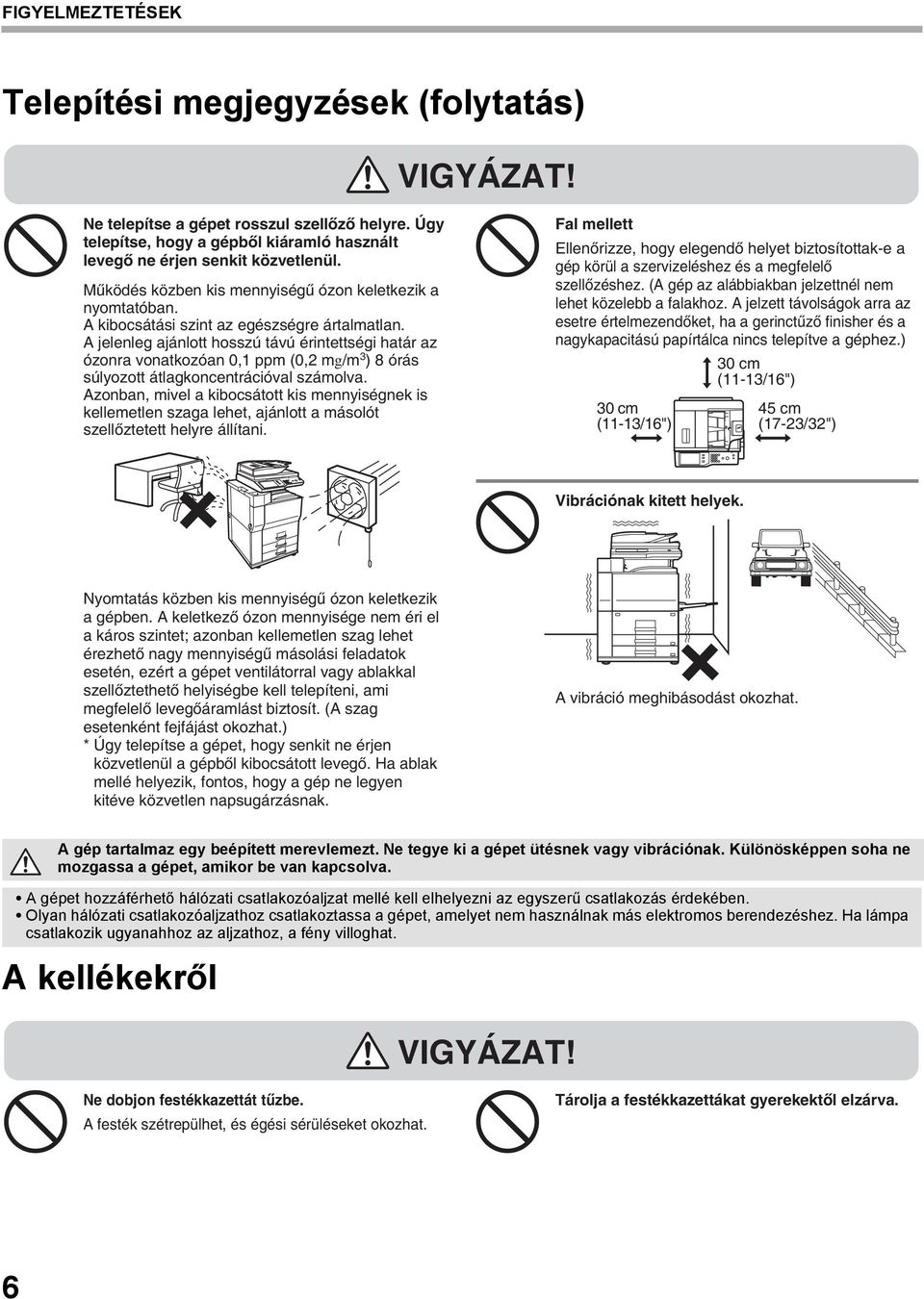 A jelenleg ajánlott hosszú távú érintettségi határ az ózonra vonatkozóan 0,1 ppm (0,2 mg/m 3 ) 8 órás súlyozott átlagkoncentrációval számolva.