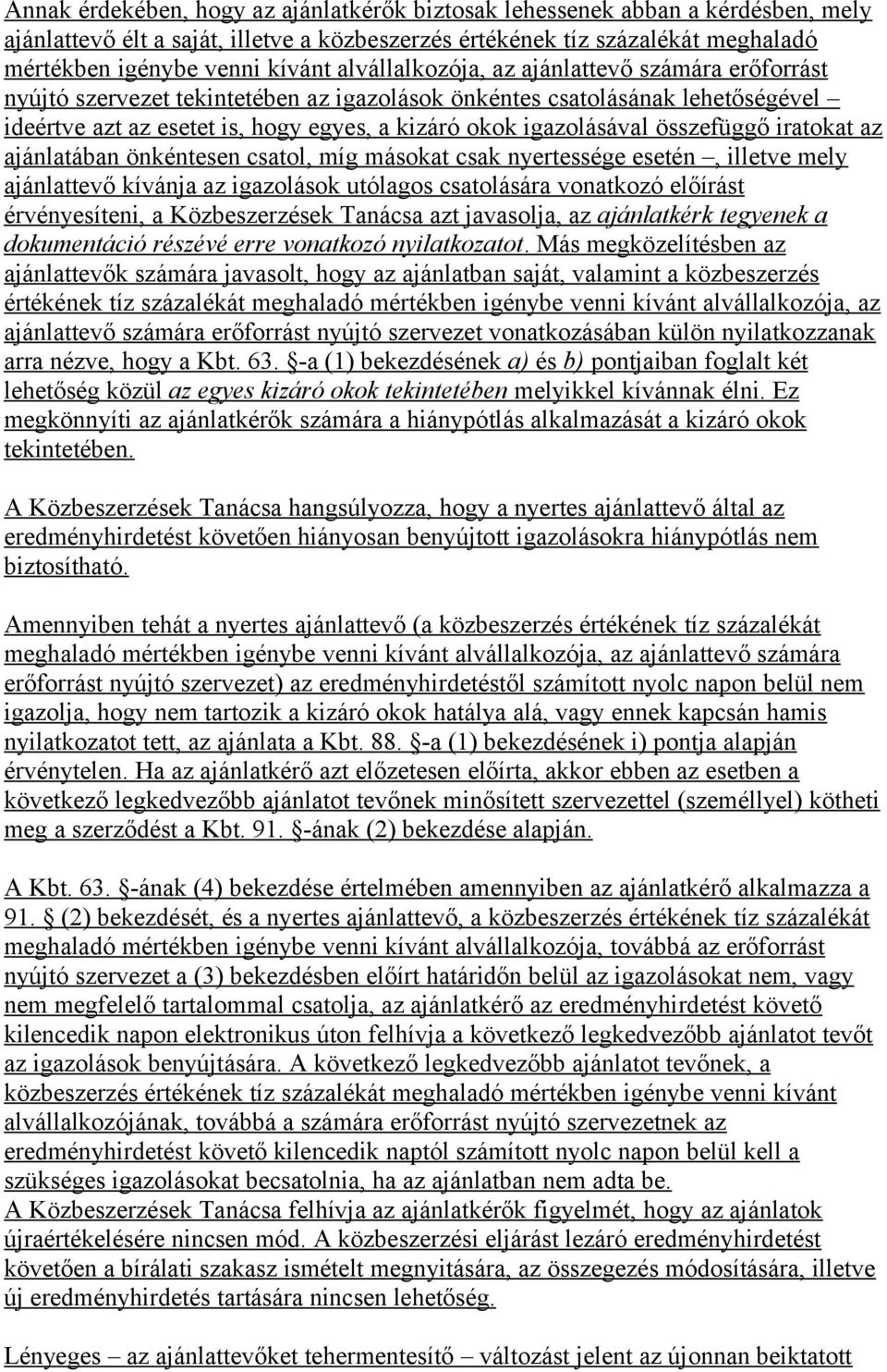 összefüggő iratokat az ajánlatában önkéntesen csatol, míg másokat csak nyertessége esetén, illetve mely ajánlattevő kívánja az igazolások utólagos csatolására vonatkozó előírást érvényesíteni, a