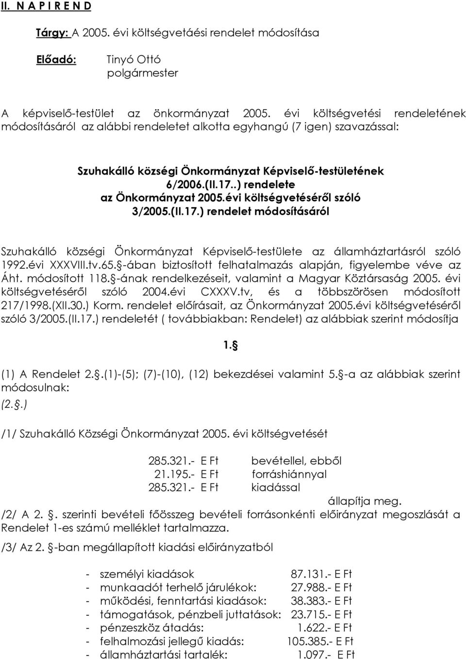 .) rendelete az Önkormányzat 2005.évi költségvetésérõl szóló 3/2005.(II.17.) rendelet módosításáról Szuhakálló községi Önkormányzat Képviselõ-testülete az államháztartásról szóló 1992.évi XXXVIII.tv.