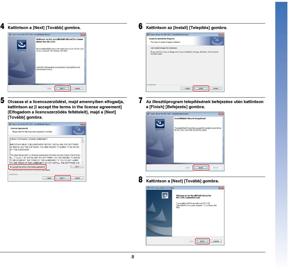 license agreement] [Elfogadom a licencszerződés feltételeit], majd a [Next] [Tovább] gombra.