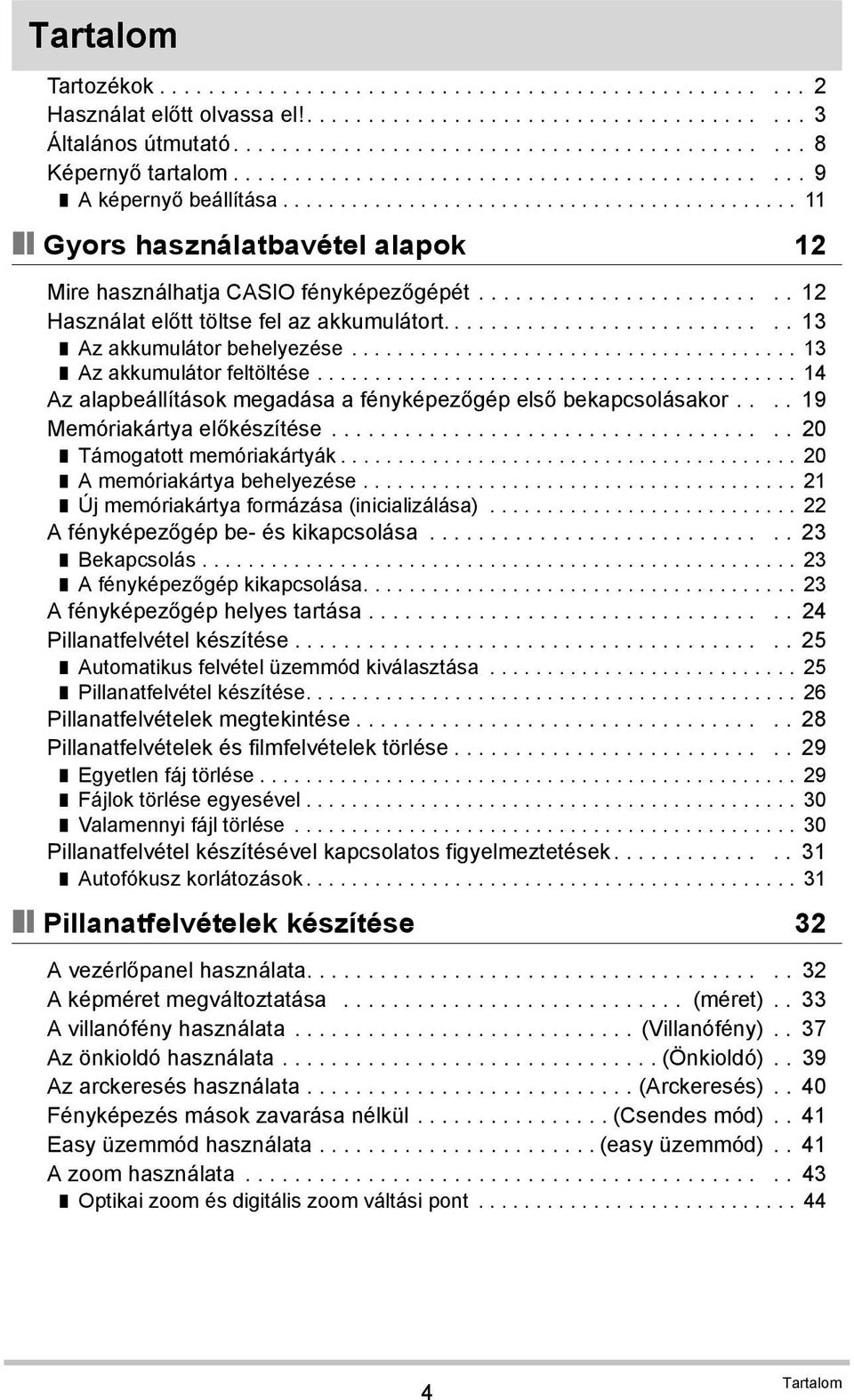 ........................ 12 Használat előtt töltse fel az akkumulátort............................ 13 Az akkumulátor behelyezése....................................... 13 Az akkumulátor feltöltése.