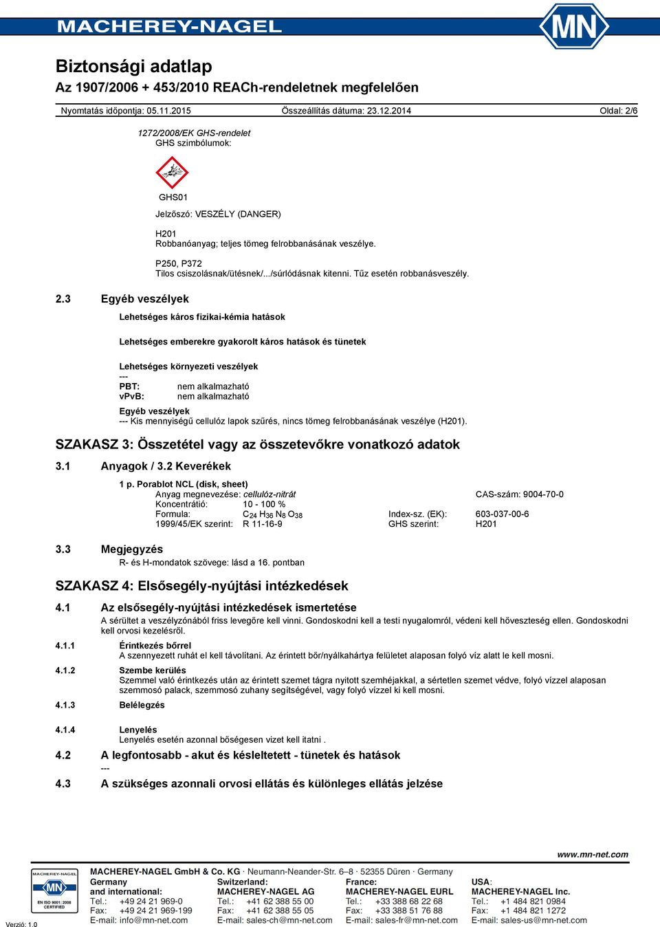 Lehetséges káros fizikai-kémia hatások Lehetséges emberekre gyakorolt káros hatások és tünetek Lehetséges környezeti veszélyek PBT: nem alkalmazható vpvb: nem alkalmazható Egyéb veszélyek Kis