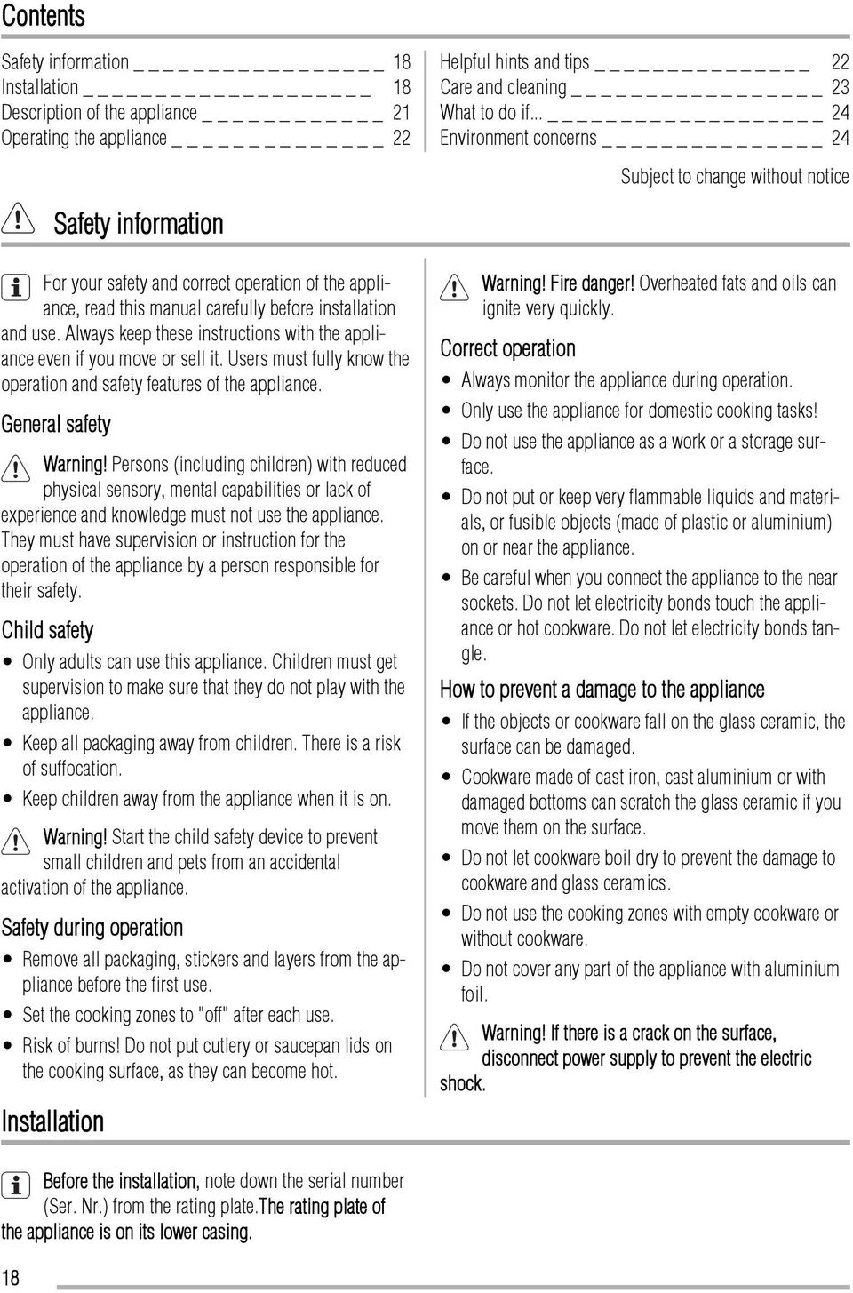 Always keep these instructions with the appliance even if you move or sell it. Users must fully know the operation and safety features of the appliance. General safety Warning!