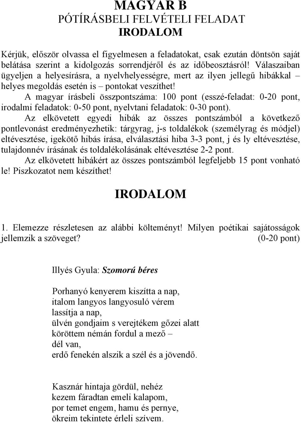 A magyar írásbeli összpontszáma: 100 pont (esszé-feladat: 0-20 pont, irodalmi feladatok: 0-50 pont, nyelvtani feladatok: 0-30 pont).