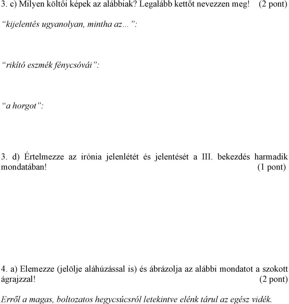 d) Értelmezze az irónia jelenlétét és jelentését a III. bekezdés harmadik mondatában! (1 pont) 4.