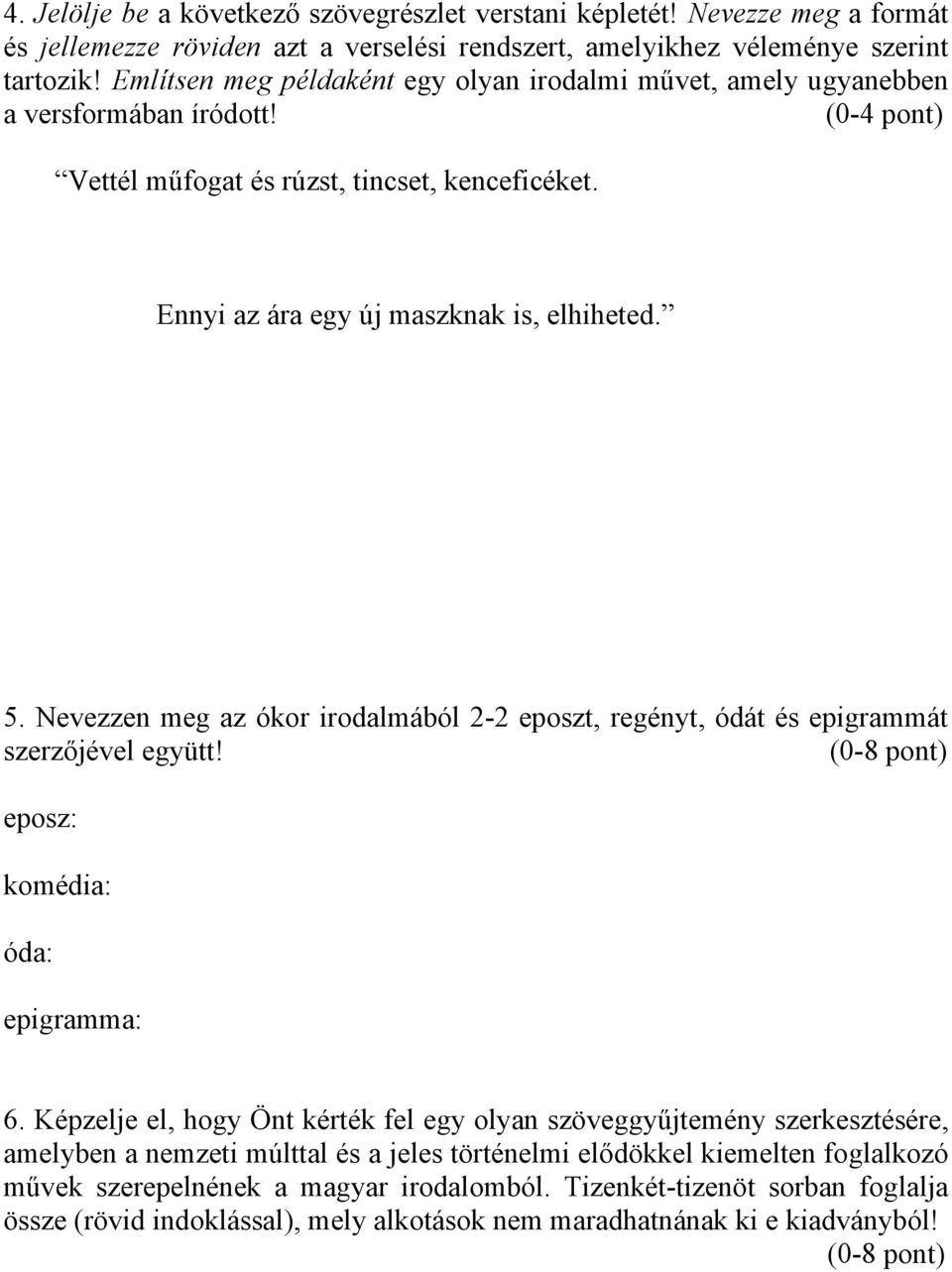 Nevezzen meg az ókor irodalmából 2-2 eposzt, regényt, ódát és epigrammát szerzőjével együtt! (0-8 pont) eposz: komédia: óda: epigramma: 6.