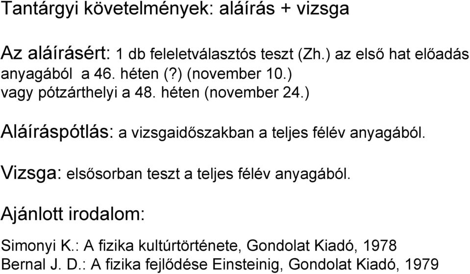 ) Aláíráspótlás: a vizsgaidőszakban a teljes félév anyagából. Vizsga: elsősorban teszt a teljes félév anyagából.