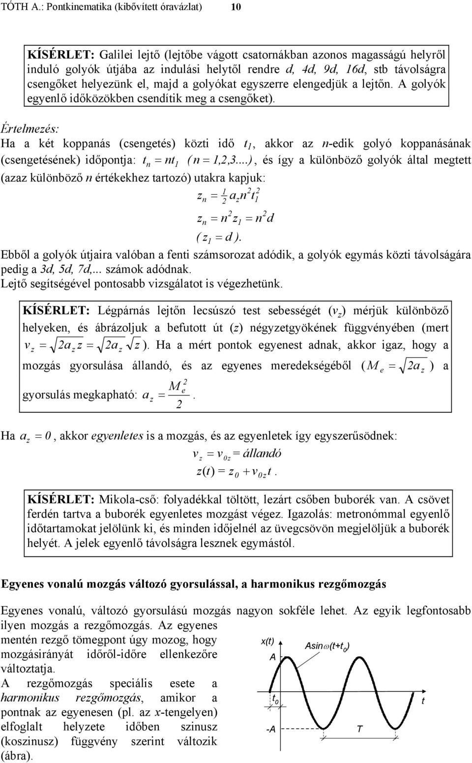 időponja: n n ( n,,3, és így a különböő golyók álal mege (aa különböő n érékekhe aroó uakra kapjuk: a n n n n ( d Ebből a golyók újaira alóban a feni sámsoroa adódik, a golyók egymás köi áolságára