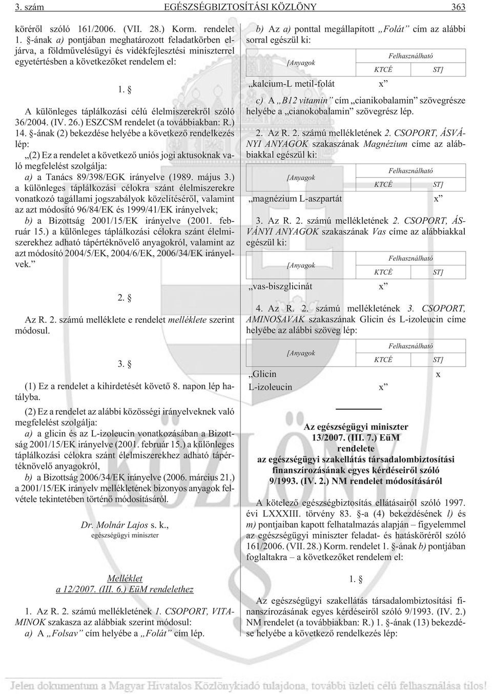 A különleges táplálkozási célú élelmiszerekrõl szóló 36/2004. (IV. 26.) ESZCSM rendelet (a továbbiakban: R.) 14.