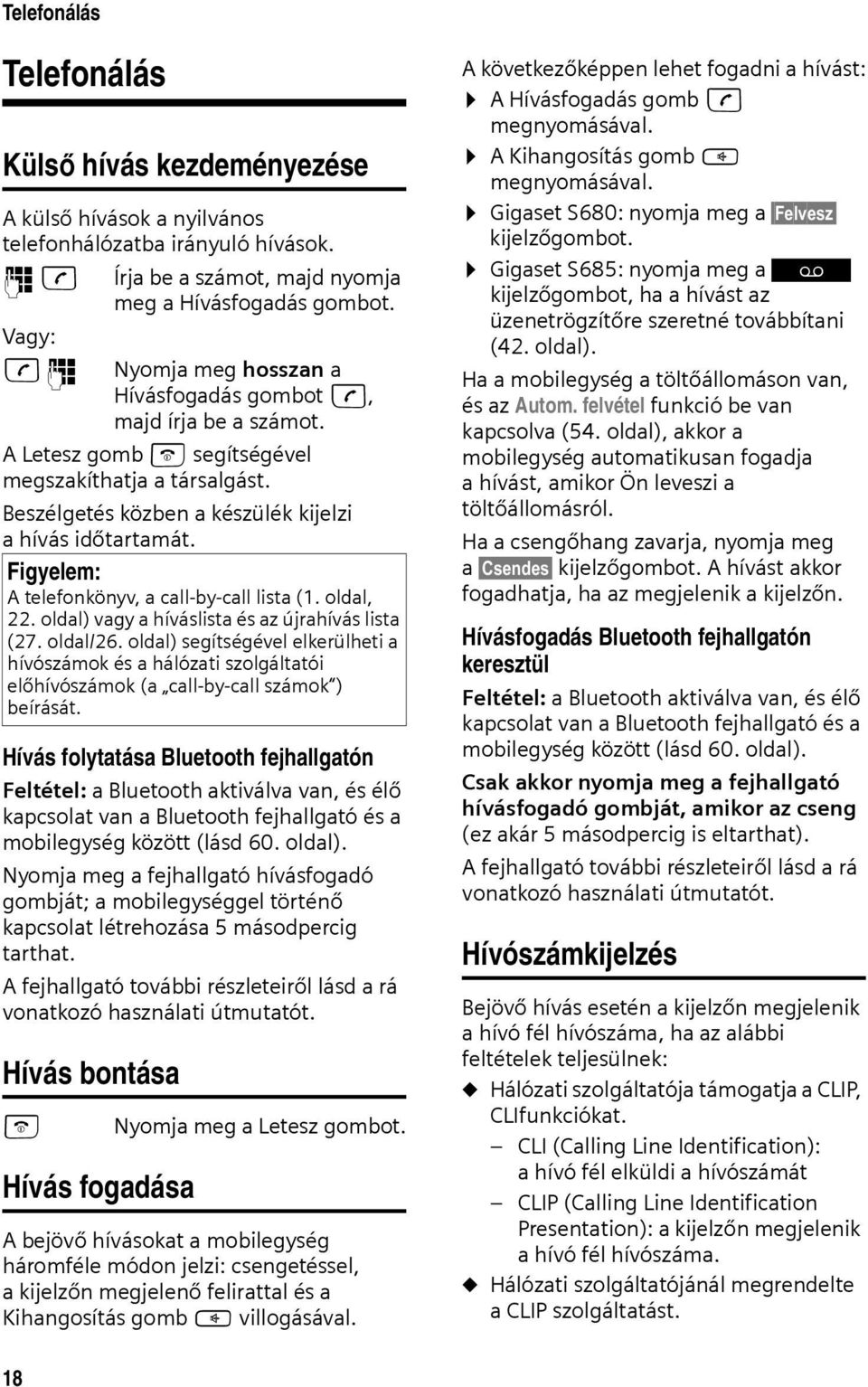 Figyelem: A telefonkönyv, a call-by-call lista (1. oldal, 22. oldal) vagy a híváslista és az újrahívás lista (27. oldal/26.