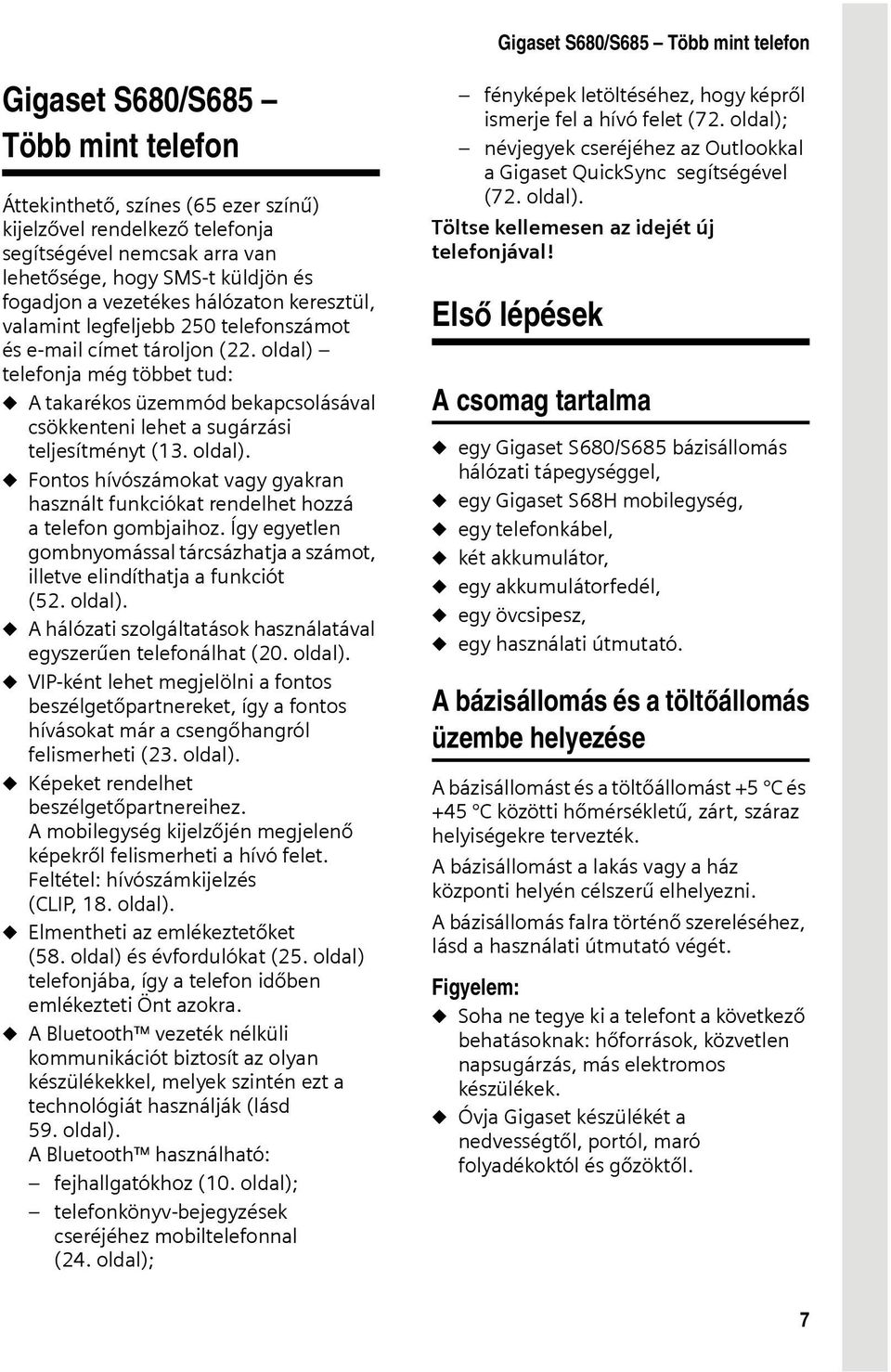 oldal) telefonja még többet tud: u A takarékos üzemmód bekapcsolásával csökkenteni lehet a sugárzási teljesítményt (13. oldal).