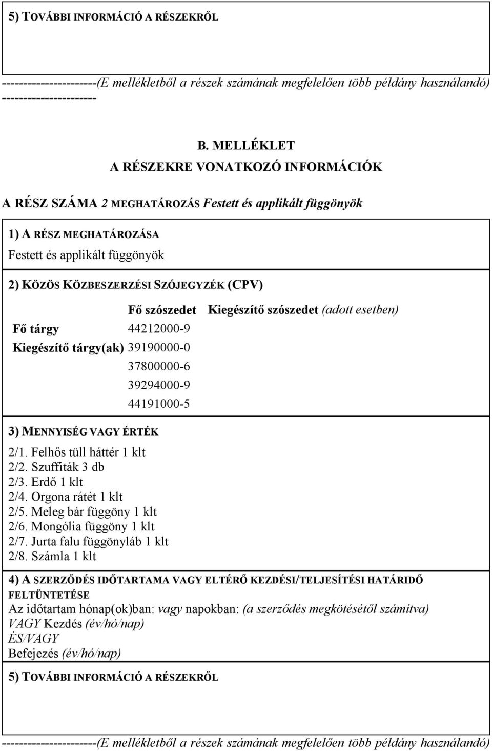 Erdı 1 klt 2/4. Orgona rátét 1 klt 2/5. Meleg bár függöny 1 klt 2/6. Mongólia függöny 1 klt 2/7.